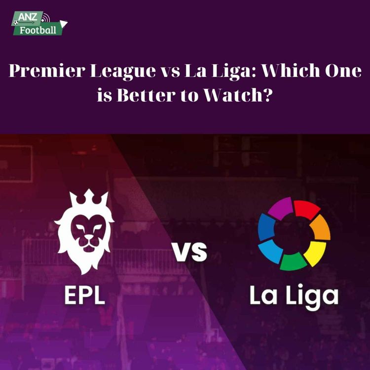 cover art for Premier League vs La Liga: Which One is Better to Watch?