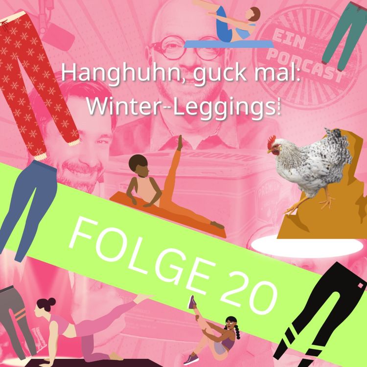 cover art for Folge20: Hanghuhn, guck mal: Winter-Leggings!