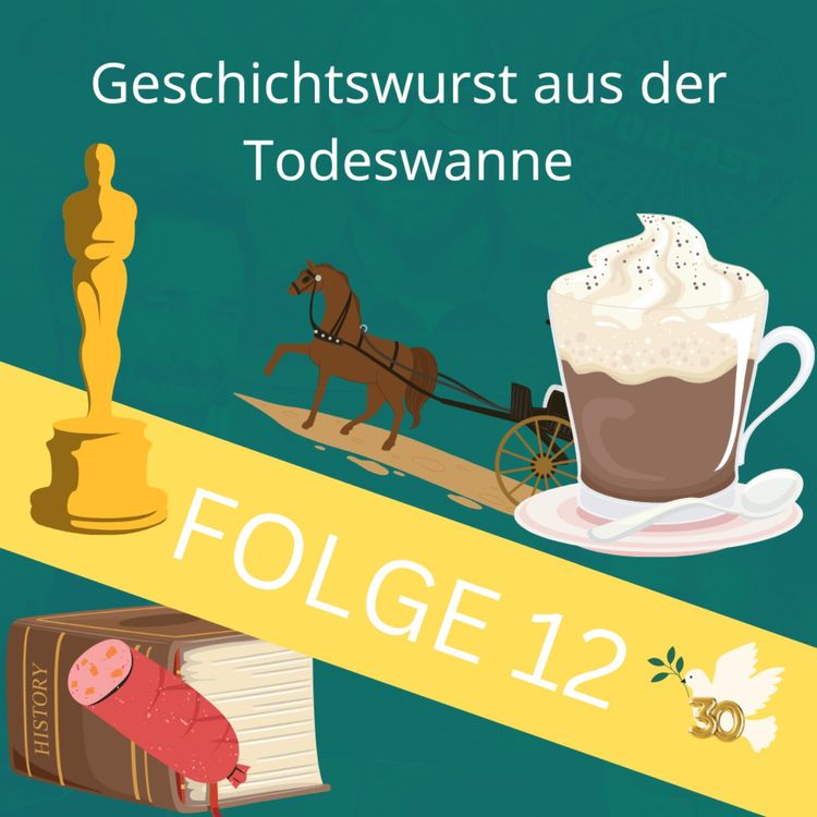 cover art for Folge 12: Geschichtswurst aus der Todeswanne