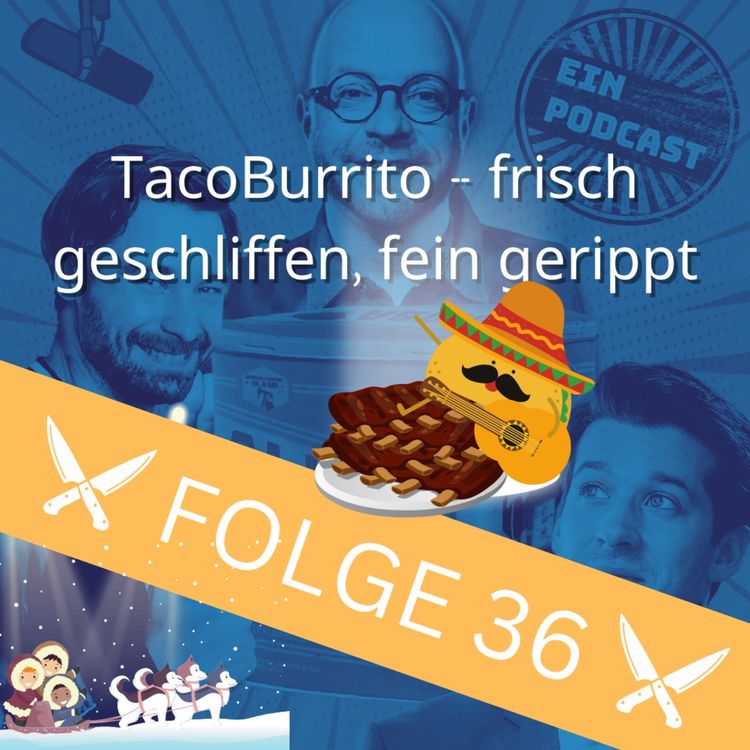 cover art for Folge 36: TacoBurrito - frisch geschliffen, fein gerippt