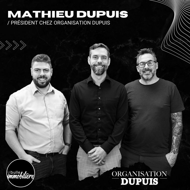 cover art for La bulle immobilière | Mathieu Dupuis - Président et Promoteur immobilier chez Organisation Dupuis