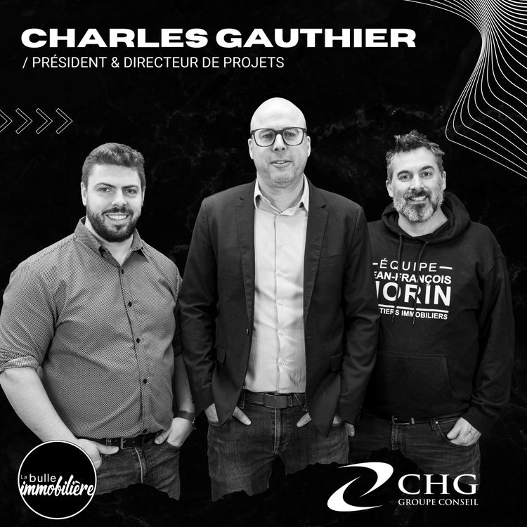 cover art for La bulle immobilière | Charles Gauthier - Président & Directeur de Projet chez Groupe Conseil CHG