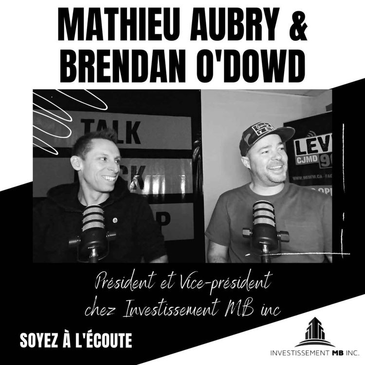 cover art for La bulle immobilière | Mathieu Aubry & Brendan O'Dowd - Président et Vice-Président chez Investissement MB inc.