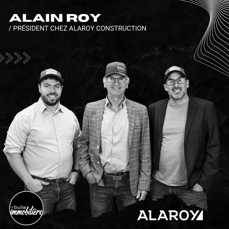 cover art for La bulle immobilière | Alain Roy - Président et Fondateur d'Alaroy Construction