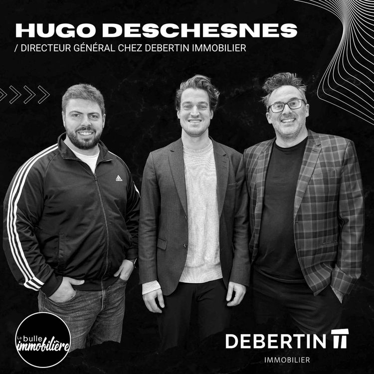 cover art for La bulle immobilière | Hugo Deschesnes - Directeur général de Debertin immobilier