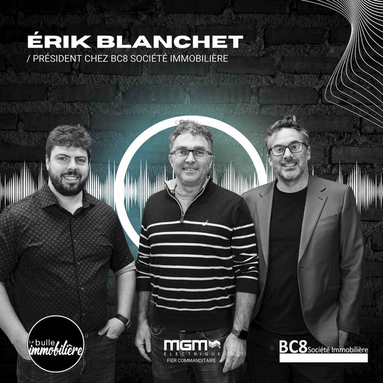 cover art for La bulle immobiliere - Érik Blanchet - Investisseur immobilier chez BC8 Société immobilière