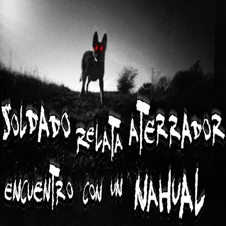 cover art for Soldado de la Revolución Mexicana relata aterrador encuentro con Nahual