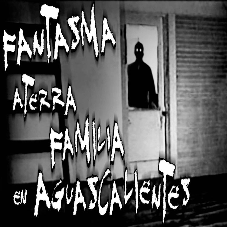 cover art for Fantasma aterra a familia en Aguascalientes
