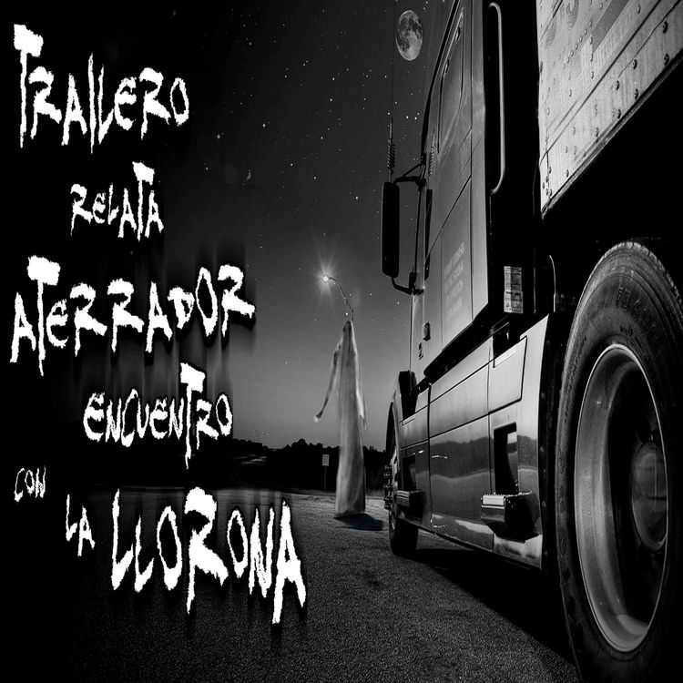 cover art for Trailero relata aterrador encuentro con La Llorona