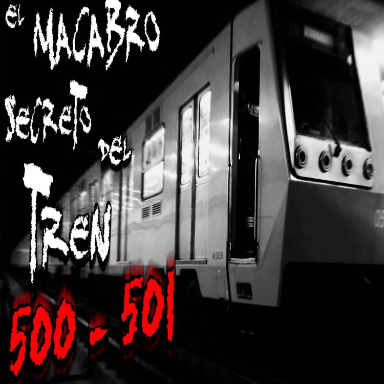cover art for Historias del Metro CDMX: El macabro secreto del Tren 500 - 501 