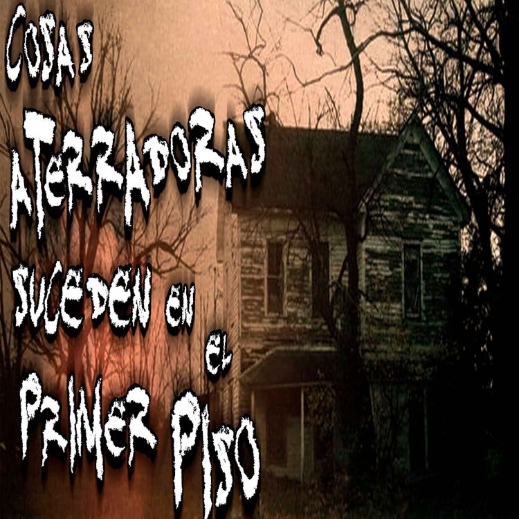 cover art for Cosas aterradoras suceden en el primer piso 