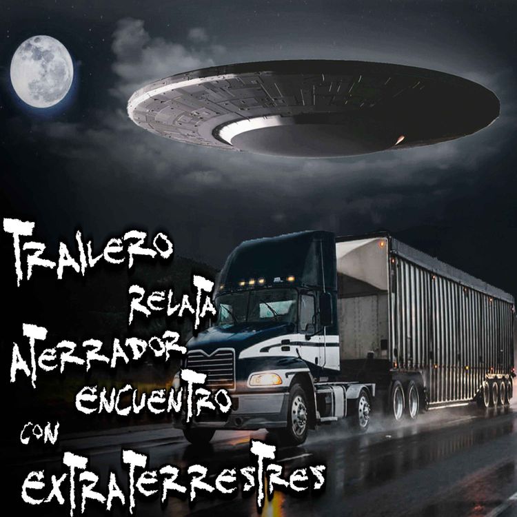 cover art for Trailero relata encuentro con Extraterrestres en la Ruta 15