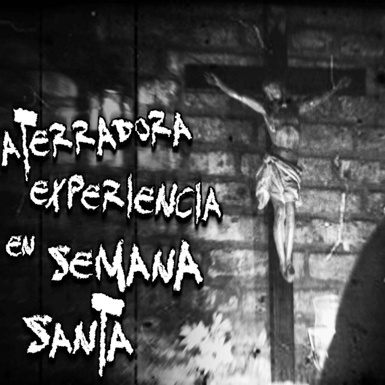 cover art for Aterradora experiencia en Semana Santa