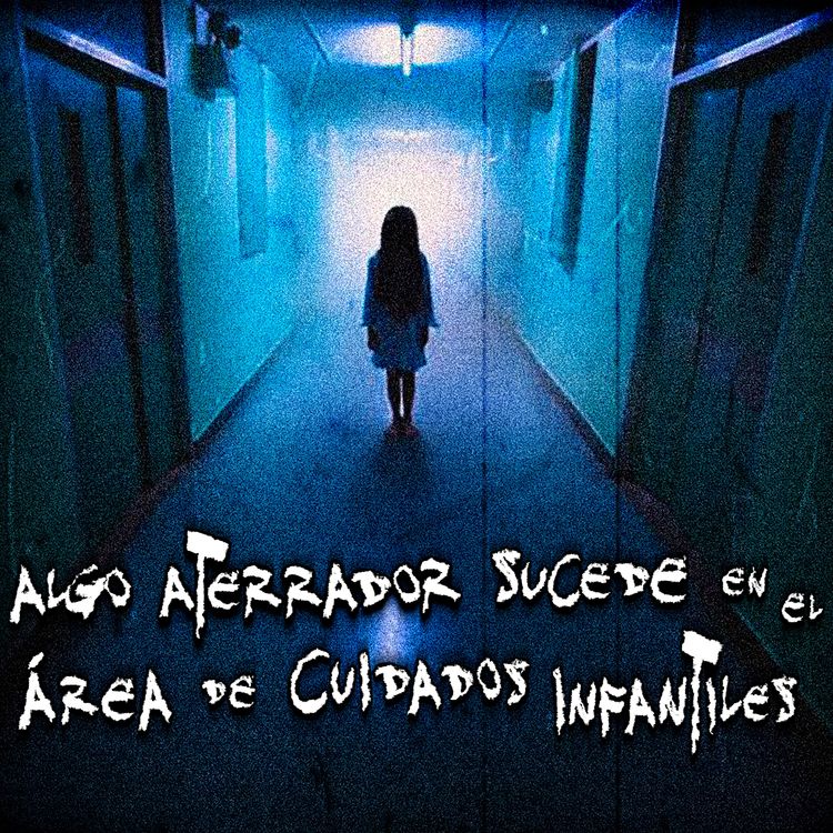 cover art for Historias de Hospitales: Algo aterrador sucede en el Área de Cuidados Infantiles