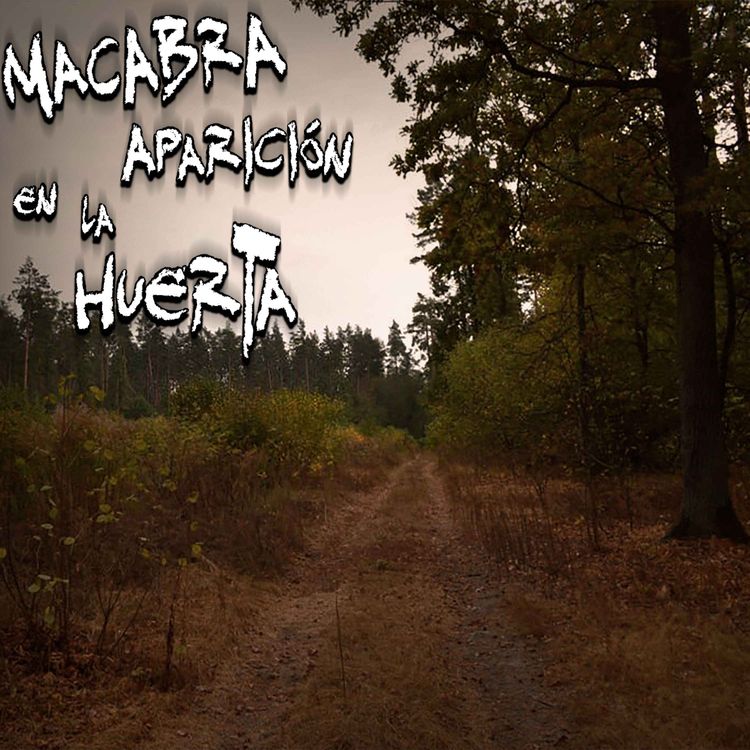 cover art for Relatos de Terror en el Campo: Macabra aparición el la huerta