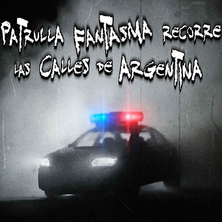 cover art for RELATOS DE POLICÍAS: La Patrulla Fantasma que recorre las calles de Argentina