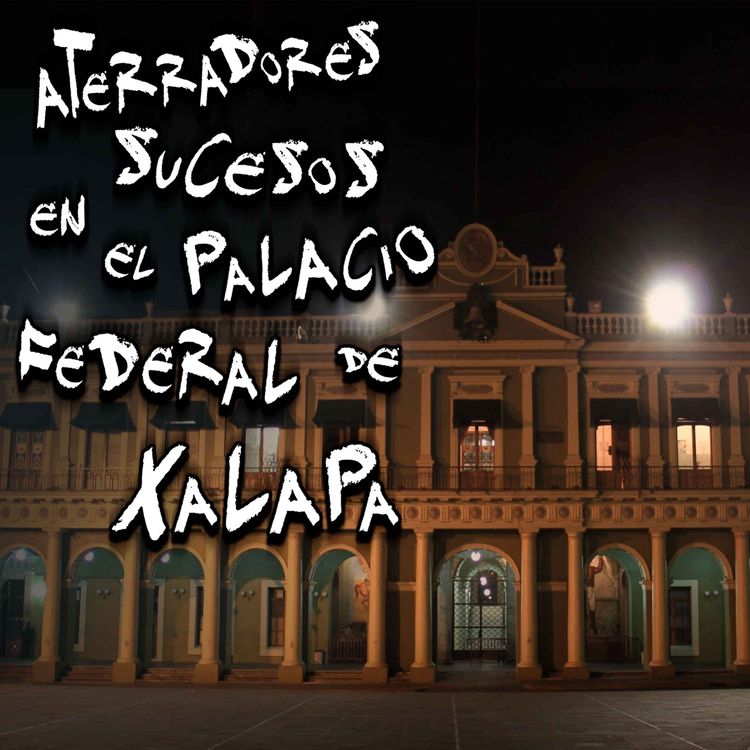 cover art for VELADOR RELATA ATERRADORA EXPERIENCIA PARANORMAL: Aterradores Sucesos en el Palacio Federal de Xalapa, Veracruz