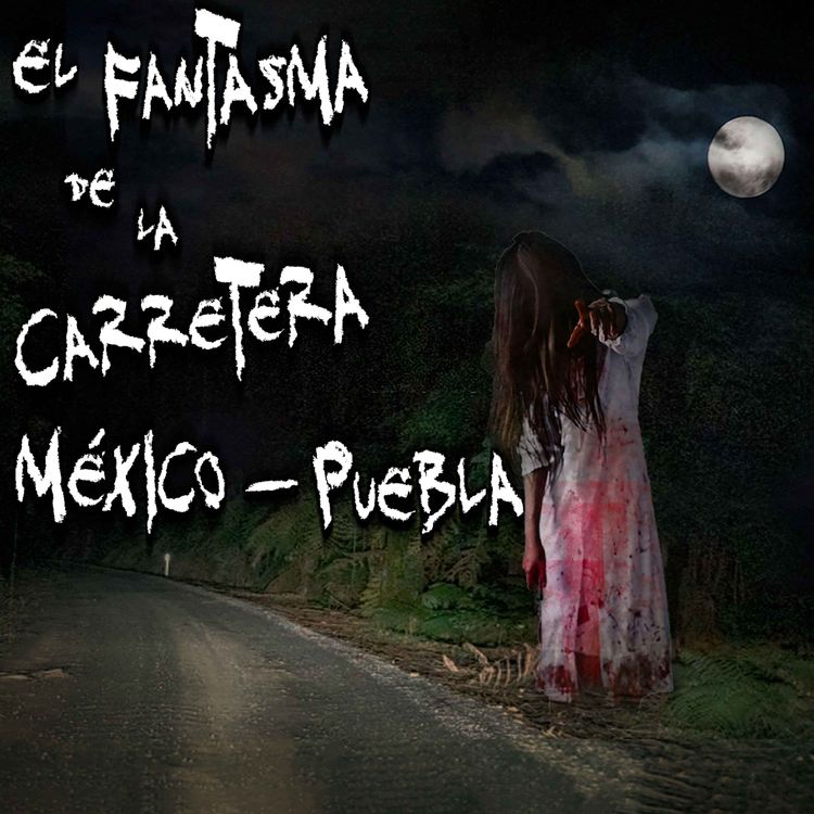 cover art for TERROR EN CARRETERA: El fantasma de la carretera Mexico - Puebla