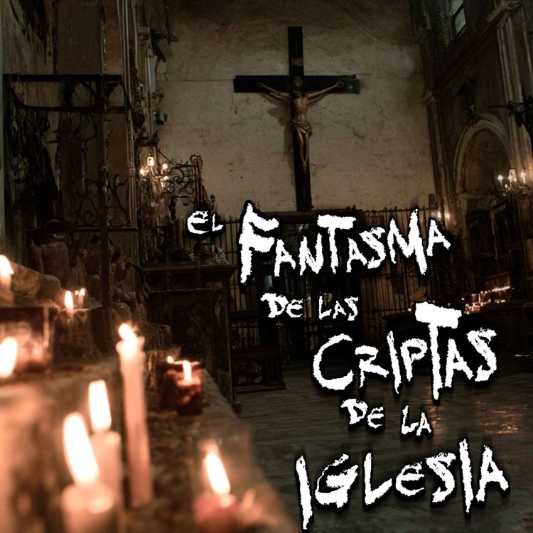 cover art for RELATOS DE TERROR EN IGLESIAS: El Fantasma de las Criptas de la Iglesia