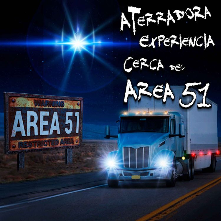 cover art for Trailero relata aterrador encuentro cerca del AREA 51