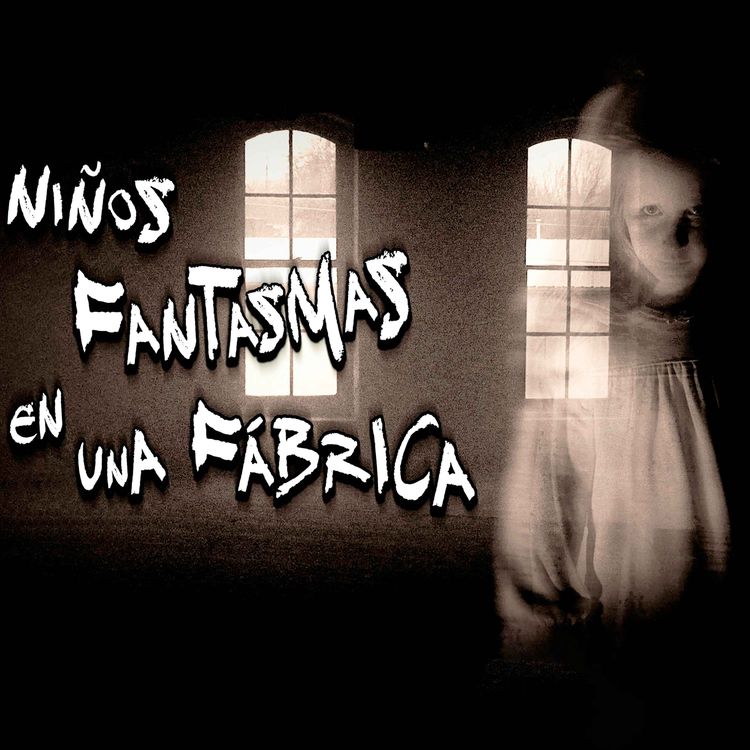 cover art for Niños Fantasma en una fábrica de Guanajuato