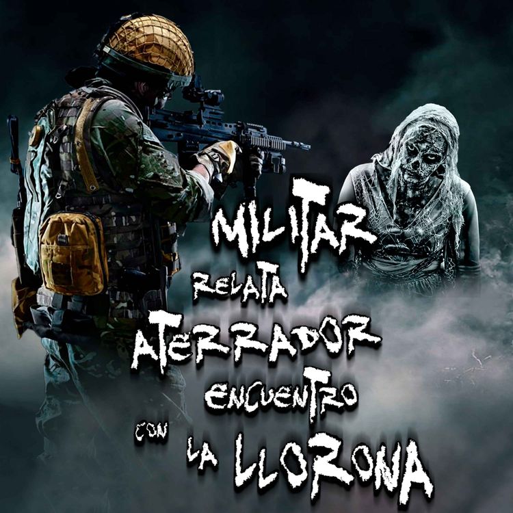 cover art for RELATOS DE MILITARES: Militar relata aterrador encuentro con la Llorona