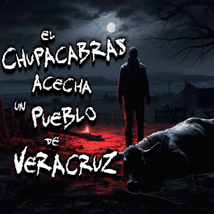 cover art for TERROR EN EL CAMPO: El Chupacabras acecha un pueblo de Veracruz