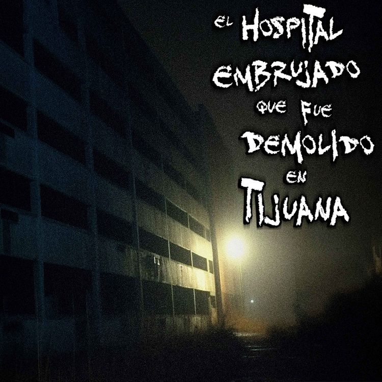 cover art for Los Fantasmas del antiguo Hospital General Miguel Alemán, en Tijuana
