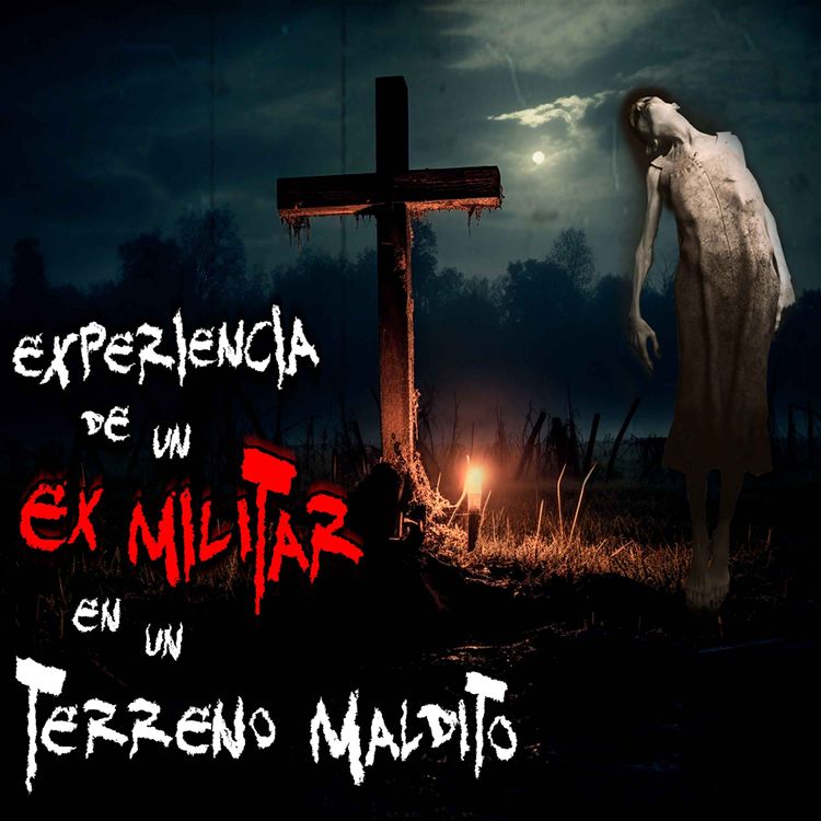 cover art for EXPERIENCIAS DE UN EX-MILITAR: Vigilé un terreno maldito en Veracruz