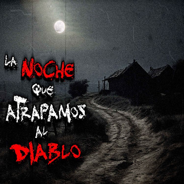 cover art for HISTORIAS DE TERROR EN PUEBLOS: Fuimos de cacería al cerro y atrapamos al Diablo