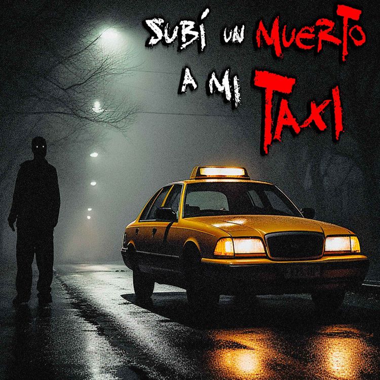 cover art for HISTORIAS DE TERROR DE TAXISTAS: Subí un Muerto a mi Taxi