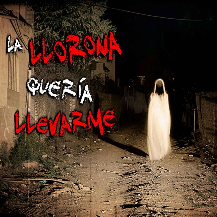 cover art for HISTORIAS DE LA LLORONA: La Llorona quería llevarme