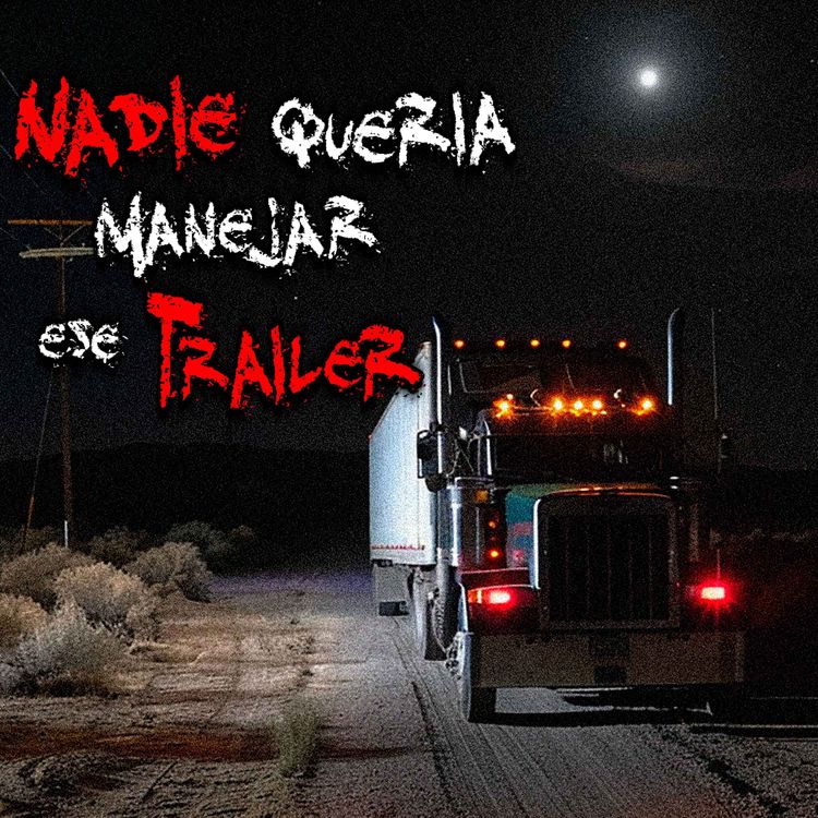 cover art for RELATOS DE TRAILEROS: Cruzaba migrantes en el Desierto y me sucedió algo aterrador