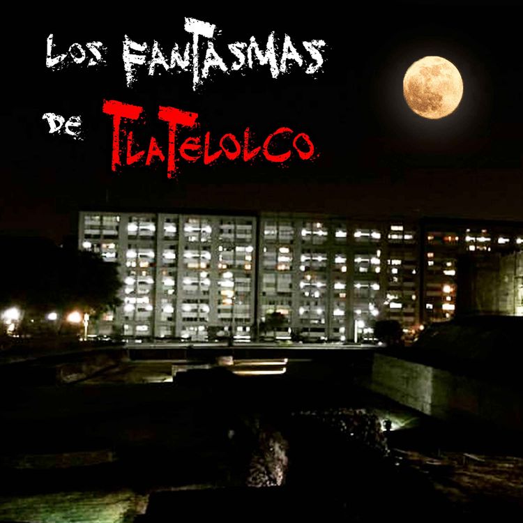 cover art for LOS FANTASMAS DE TLATELOLCO: El Macabro secreto que el Ejército sepultó