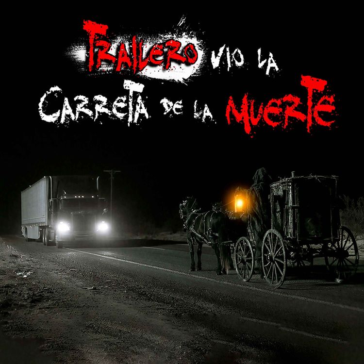 cover art for TRAILERO relata aterrador ENCUENTRO con LA CARRETA DE LA MUERTE