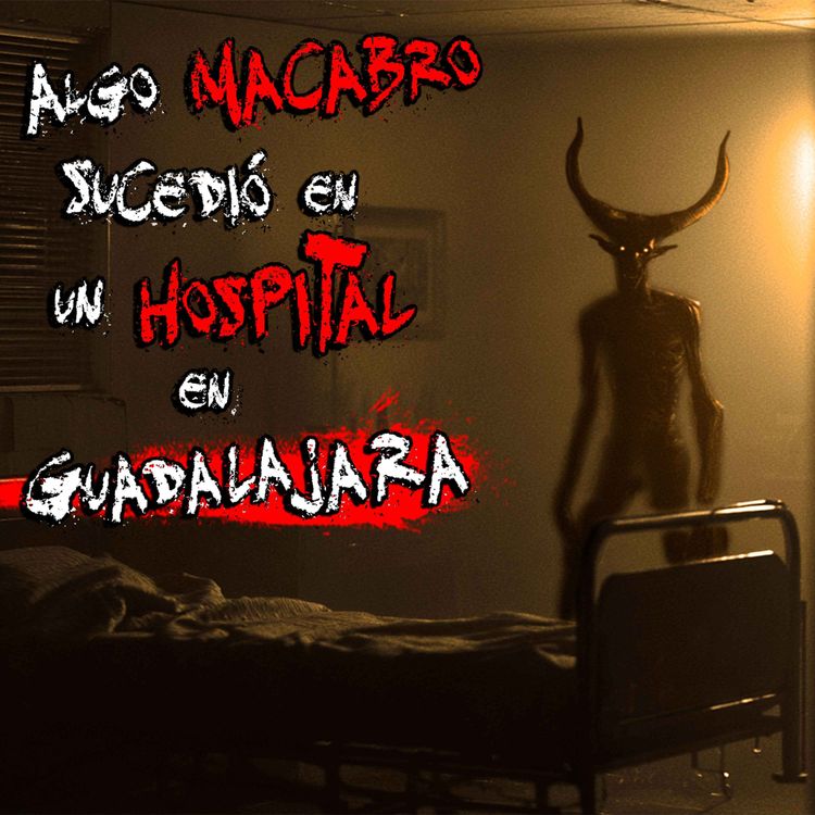 cover art for La NOCHE que el DIABLO SE LLEVÓ a un PACIENTE de un HOSPITAL en GUADALAJARA