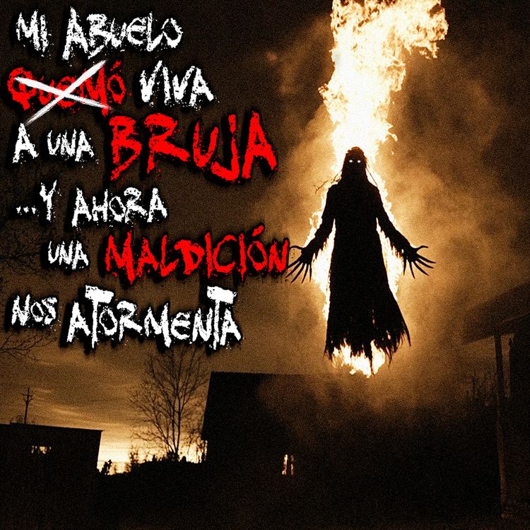 cover art for MI ABUELO QUEMÓ VIVA A UNA BRUJA y ahora una maldición atormenta a mi familia
