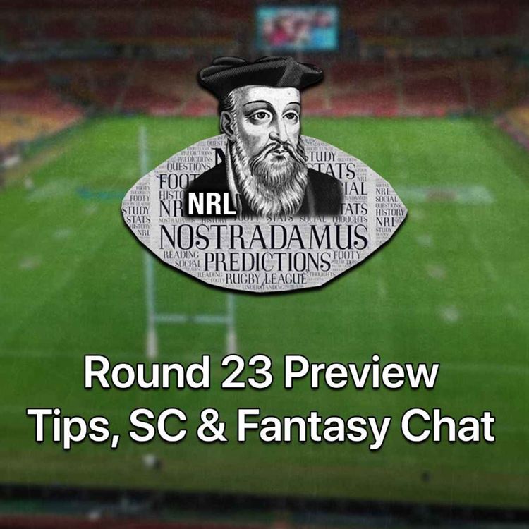 cover art for NRL Nostradamus | Rd 23 Tips, SC & Fantasy Chat.