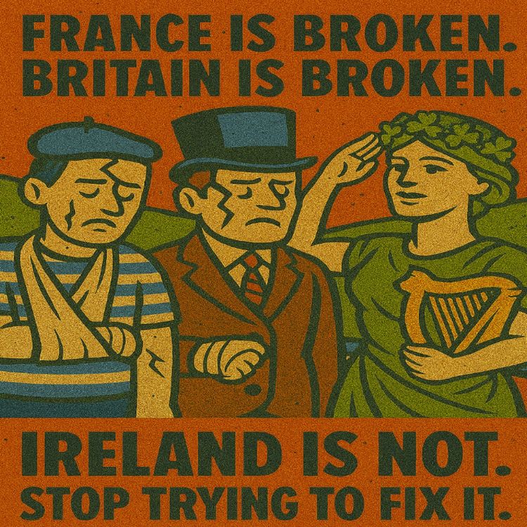 cover art for France is broken. Britain is broken. Ireland is not. So stop trying to fix it