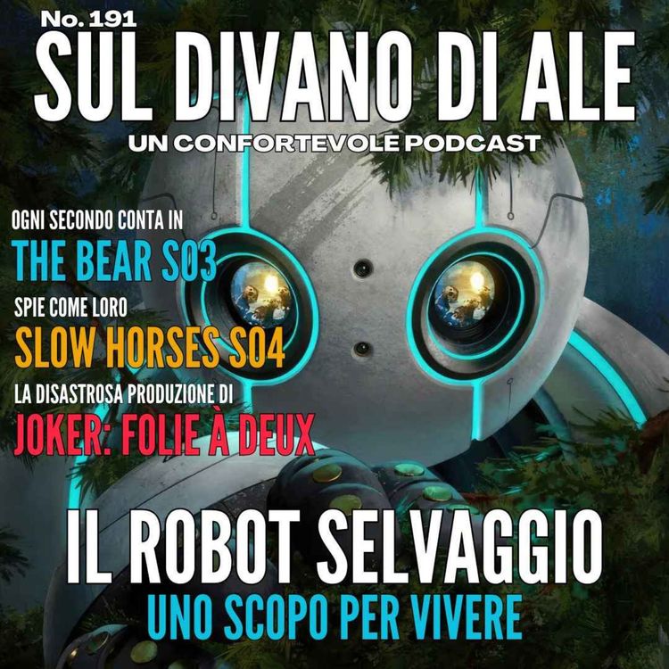 cover art for Ep 191 - I guiai produttivi di Joker, Il robot selvaggio, Villains, The Bear S03, Slow Horses S04