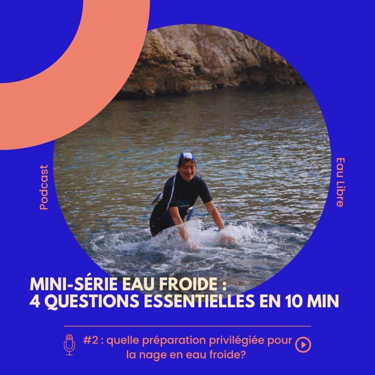 cover art for Mini-série eau froide : quelle préparation privilégiée pour la nage en eau froide?