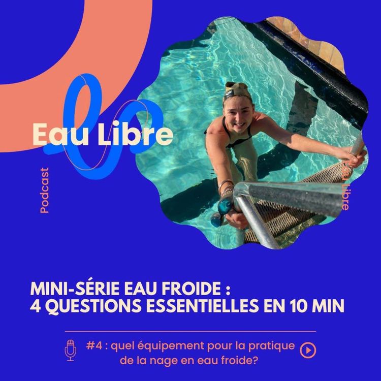 cover art for Mini-série eau froide : quel équipement adopté pour la pratique de la nage en eau froide?