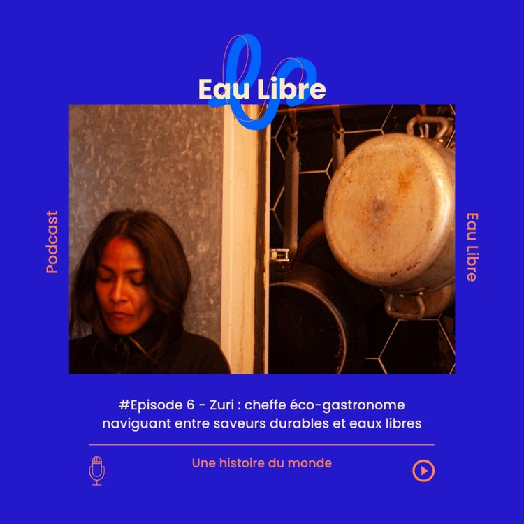 cover art for Zuri Camille De Souza : cheffe éco-gastronome naviguant entre saveurs durables et eaux libres