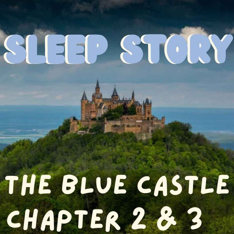 cover art for Sleep Story - The Blue Castle -  L. M. Montgomery - Chapter 2 & 3