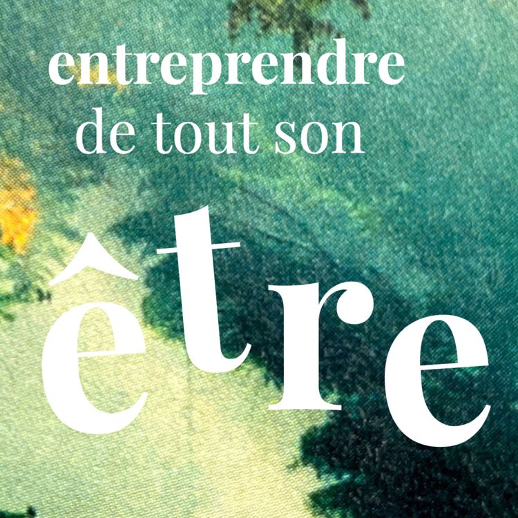 cover art for Bande-annonce du podcast "Entreprendre de tout son être"