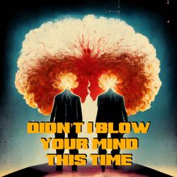 cover art for Didn't I Blow Your Mind This Time