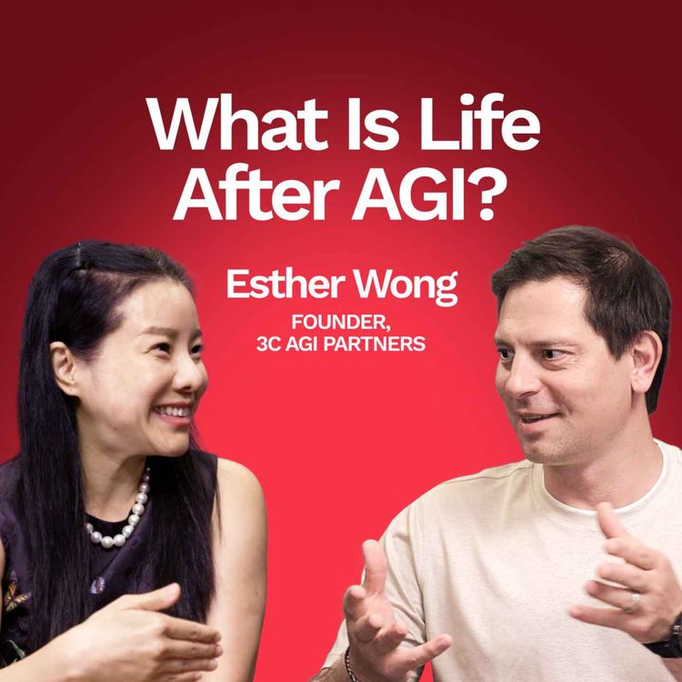 cover art for What Is Life After AGI? | Esther Wong, Founder, 3C AGI Partners