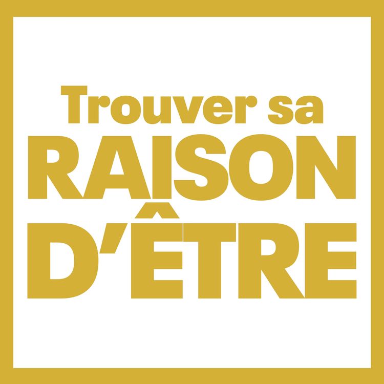 cover art for Intro - Pourquoi trouver sa Raison d'Être ? (avec Martin Serralta)