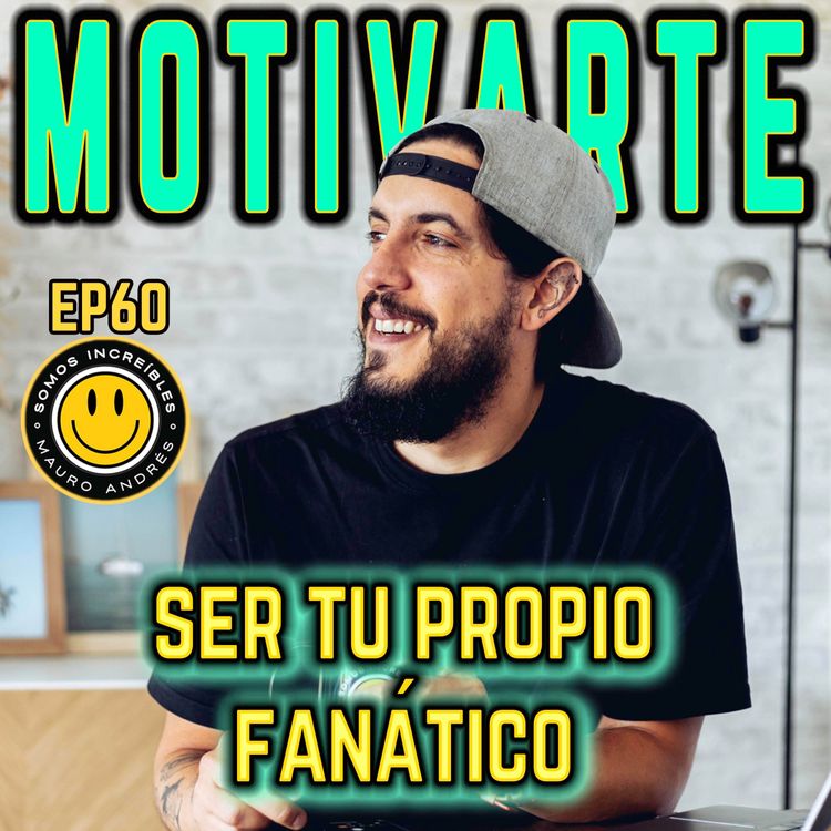 cover art for ¿Cómo motivarte a ti mismo? | Somos Increíbles | EP60