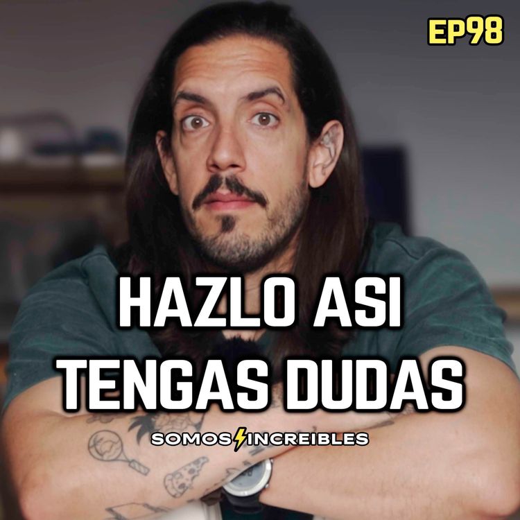 cover art for Aunque estes dudando, empieza a hacerlo | EP 98